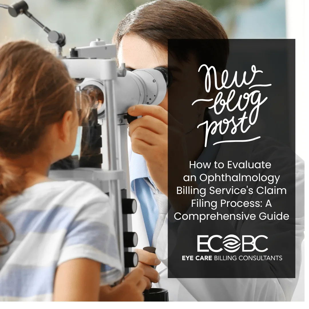 How to Evaluate an Ophthalmology Billing Service’s Claim Filing Process: A Comprehensive Guide