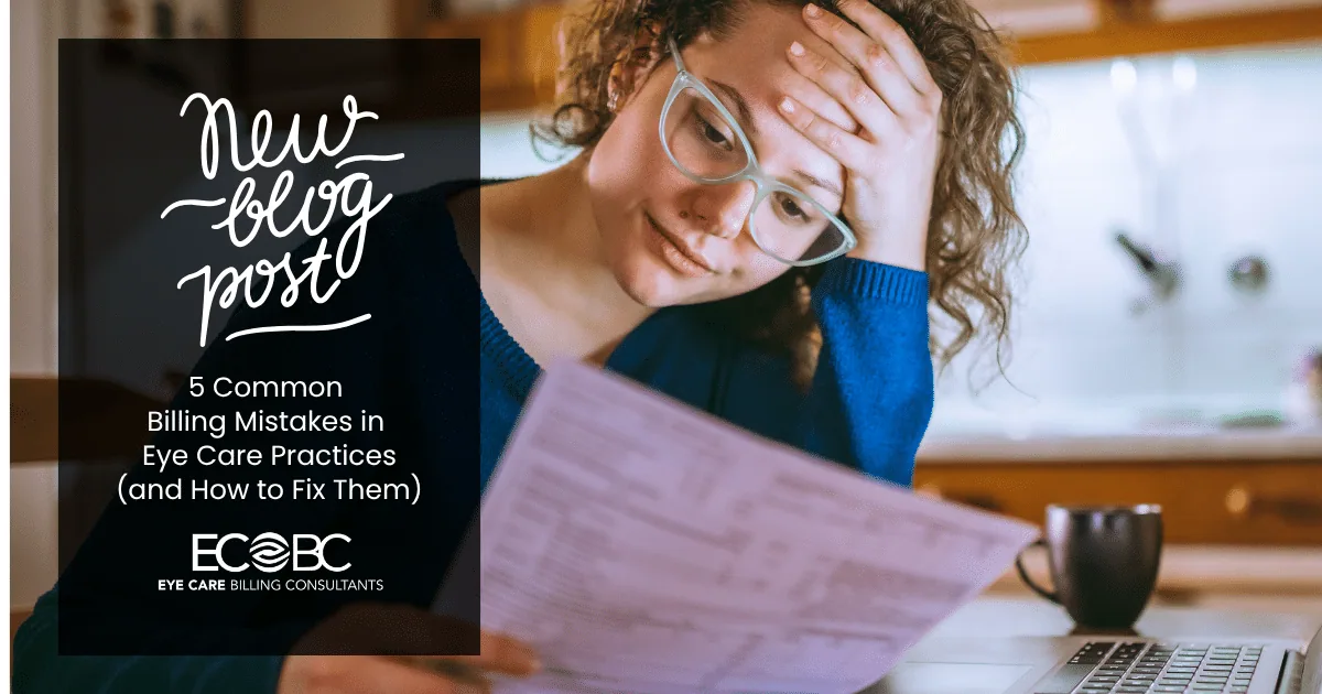 5 Common Billing Mistakes in Eye Care Practices (and How to Fix Them)